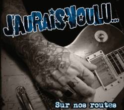 J'aurais Voulu : Sur Nos Routes